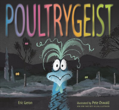 Poultrygeist / Eric Geron ; illustrated by Oswald, Pete.