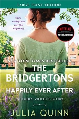 The Bridgertons [large print] : happily ever after / Julia Quinn.