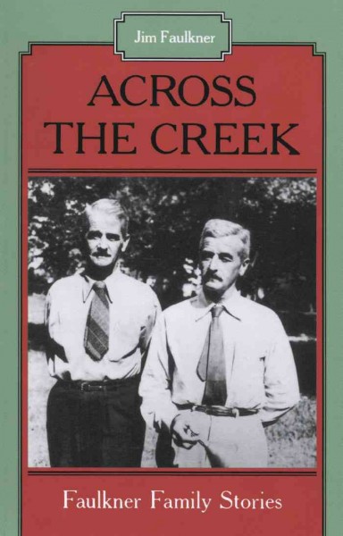 Across the creek : Faulkner family stories / Jim Faulkner.