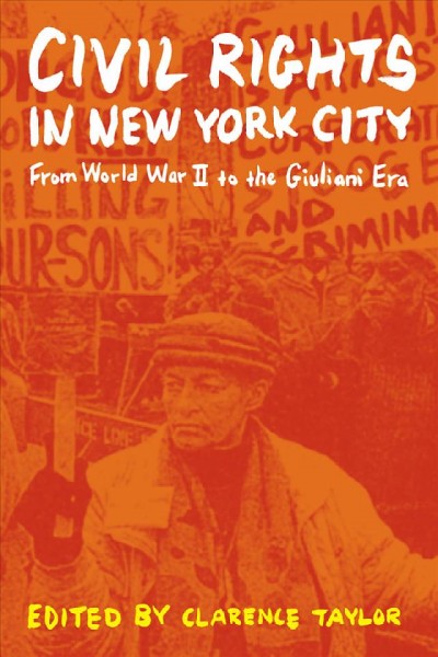 Civil rights in New York City : from World War II to the Giuliani era / edited by Clarence Taylor.