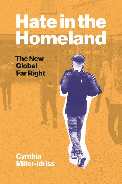 Hate in the Homeland The New Global Far Right / Cynthia Miller-Idriss.