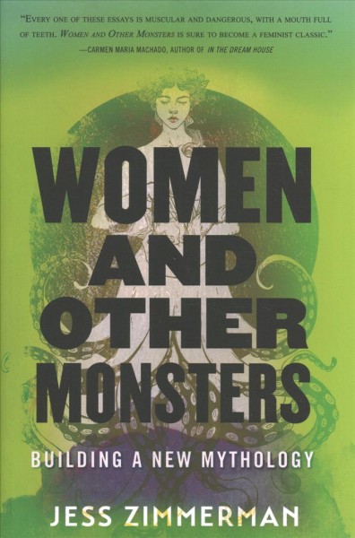 Women and other monsters : building a new mythology / Jess Zimmerman.
