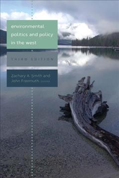 Environmental politics and policy in the west / edited by Zachary A. Smith and John Freemuth.