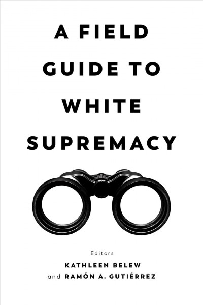 A field guide to white supremacy / Kathleen Belew and Ram&#xFFFD;on A. Guti&#xFFFD;errez.