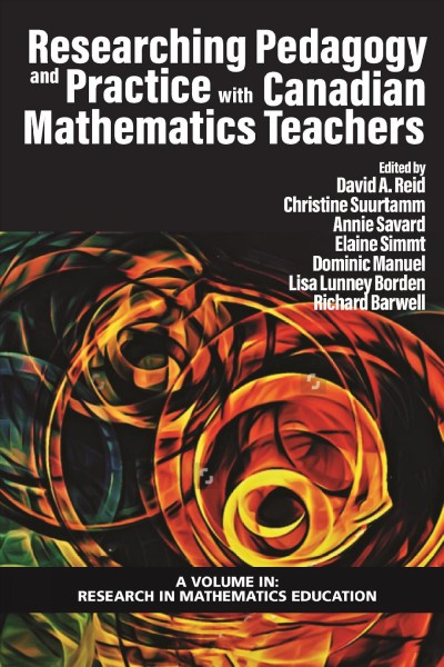 Researching pedagogy and practice with Canadian mathematics teachers / edited by David A. Reid [and six others].