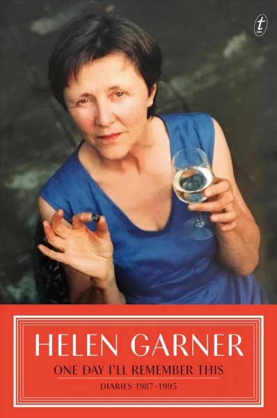 One day I'll remember this : diaries, volume II : 1987-1995 / Helen Garner.