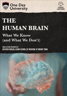 The human brain : what we know (and what we don't) [videorecording] / video lecture presented by Heather Berlin, Icahn School of Medicine at Mount Sinai.
