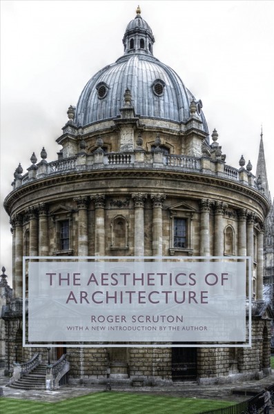 The aesthetics of architecture / Roger Scruton ; with a new introduction by the author.
