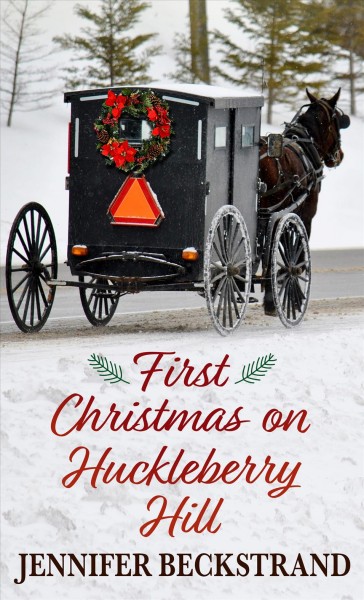First Christmas at Huckleberry Hill / Jennifer Beckstrand.