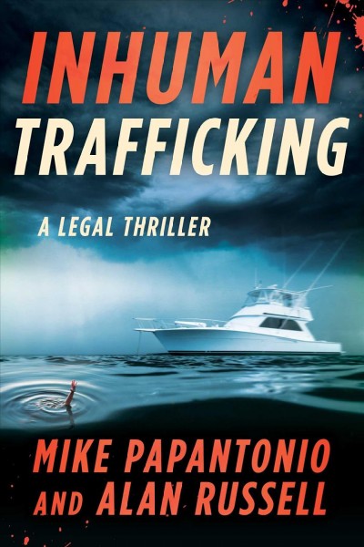 Inhuman trafficking : a legal thriller / Mike Papantonio and Alan Russell.