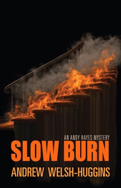 Slow burn : an Andy Hayes mystery / by Andrew Welsh-Huggins.