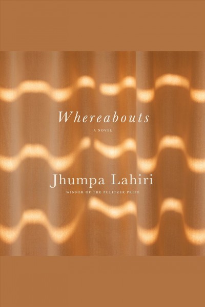 Whereabouts [electronic resource] : A novel. Jhumpa Lahiri.