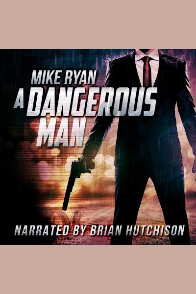 A dangerous man [electronic resource] / Mike Ryan.