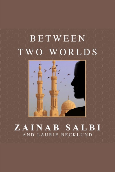 Between two worlds : escape from tyranny : growing up in the shadow of Saddam [electronic resource] / Zainab Salbi and Laurie Becklund.