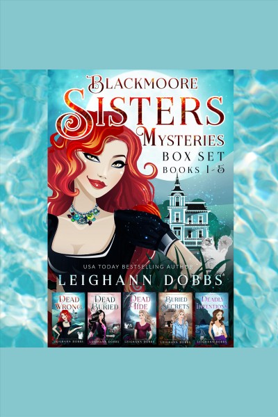 Blackmoore sisters cozy mysteries box-set. Books 1-5 [electronic resource] / Leighann Dobbs.