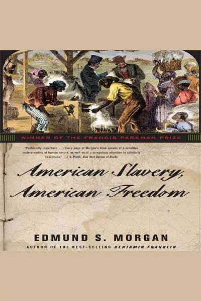 American slavery, American freedom : [the ordeal of colonial Virginia] [electronic resource] / Edmund S. Morgan.