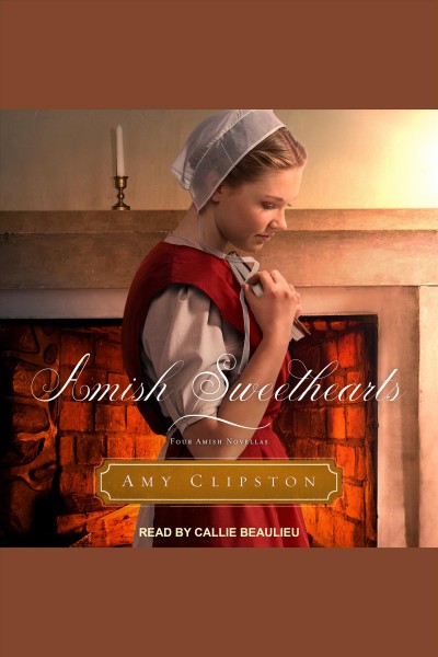 Amish sweethearts : four Amish novellas [electronic resource] / Amy Clipston.