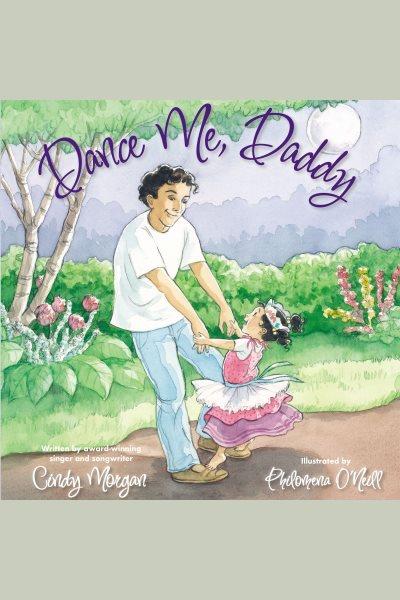 Dance me, daddy [electronic resource] / Cindy Morgan.