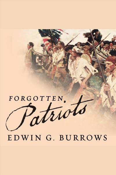 Forgotten patriots : the untold story of American prisoners during the Revolutionary War [electronic resource] / Edwin G. Burrows.