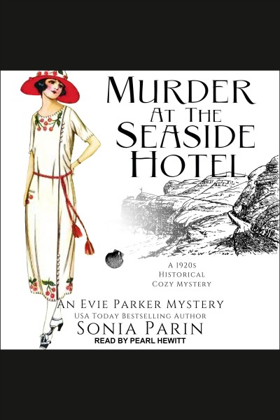 Murder at the Seaside Hotel : Evie Parker Mystery Series, Book 5 [electronic resource] / Sonia Parin.