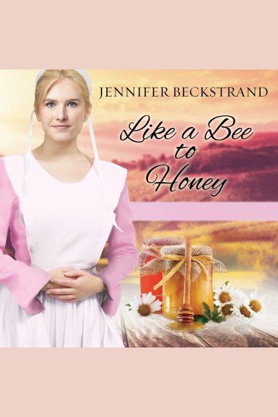 Like a bee to honey [electronic resource] / Jennifer Beckstrand.