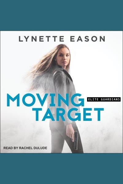 Moving target [electronic resource] / Lynette Eason.