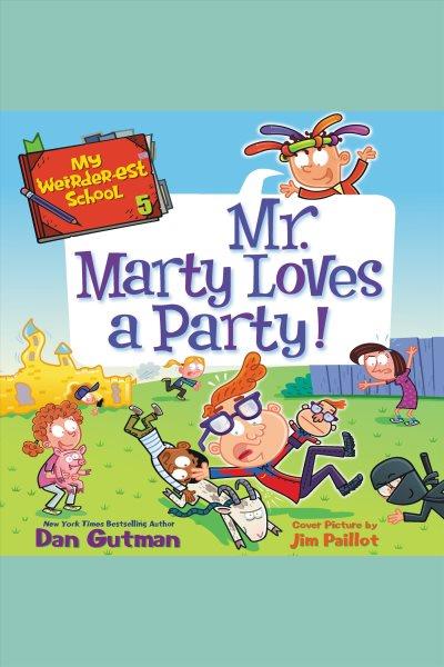 Mr. Marty loves a party! [electronic resource] / Dan Gutman.