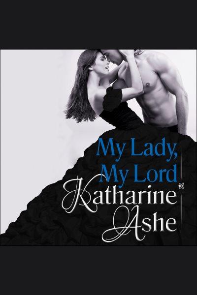 My lady, my lord [electronic resource] / Katharine Ashe.