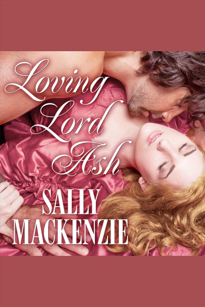 Loving lord ash [electronic resource] / Sally MacKenzie.