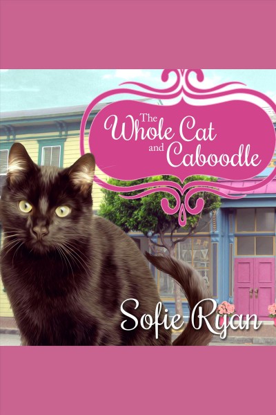 The whole cat and caboodle [electronic resource] / Sofie Ryan.