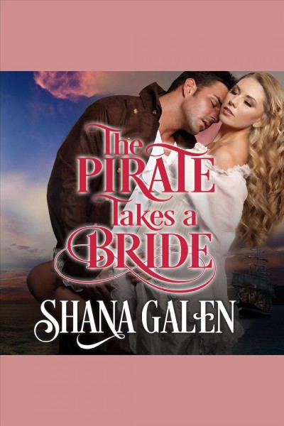 The pirate takes a bride [electronic resource] / Shana Galen.