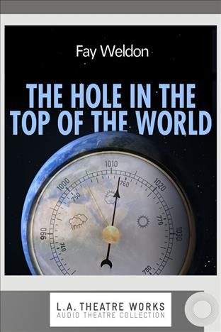 The hole in the top of the world [electronic resource] / Fay Weldon.