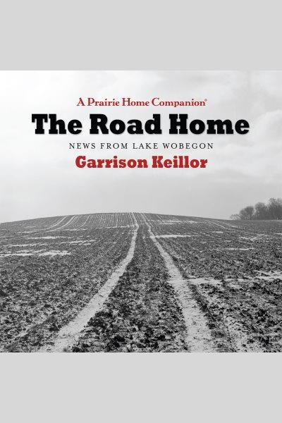 The road home : news from Lake Wobegon [electronic resource] / Garrison Keillor.