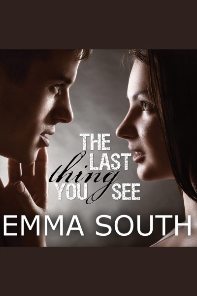 The last thing you see [electronic resource] / Emma South.