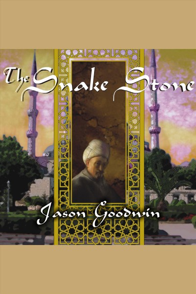 The snake stone : a novel [electronic resource] / Jason Goodwin.