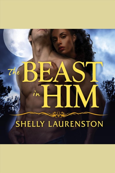 The beast in him [electronic resource] / Shelly Laurenston.