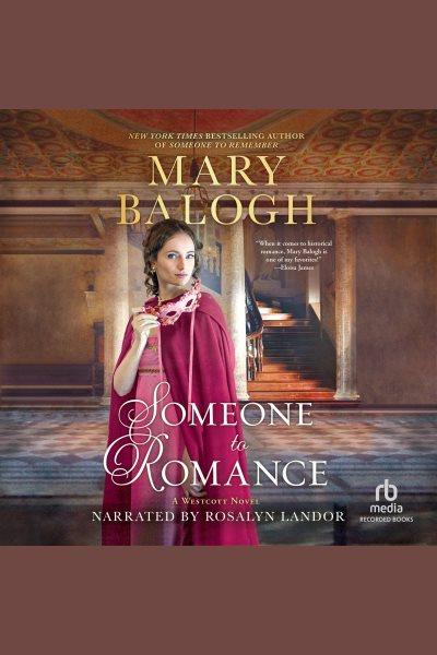 Someone to romance : a Westcott novel [electronic resource] / Mary Balogh.