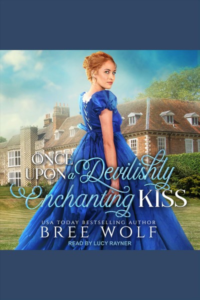 Once upon a devilishly enchanting kiss [electronic resource] / Bree Wolf.
