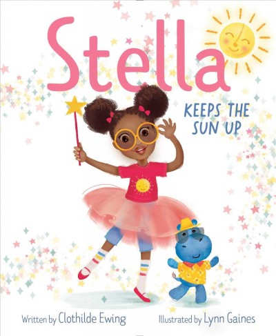 Stella keeps the sun up / written by Clothilde Ewing ; illustrated by Lynn Gaines.