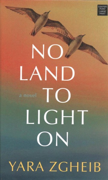No land to light on : a novel / Yara Zgheib.