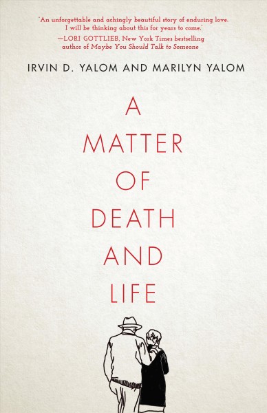 A matter of death and life / Irvin D. Yalom and Marilyn Yalom.