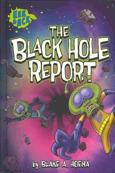 The black hole report / written by Blake A. Hoena ; illustrations by Steve Harpster.