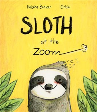 Sloth at the zoom / Helaine Becker ; [illustrations] Orbie.