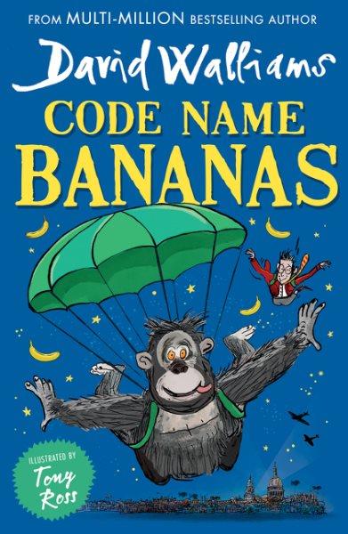 Code name Bananas / David Walliams ; illustrated by Tony Ross.