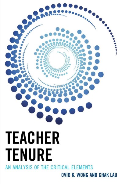 Teacher tenure : an analysis of the critical elements / Ovid K. Wong and Chak Lau.