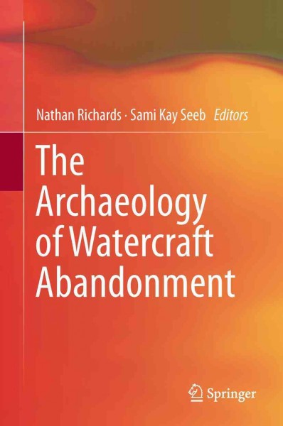The archaeology of watercraft abandonment / Nathan Richards, Sami Kay Seeb, editors.