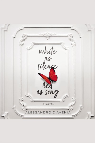 White as Silence, Red as Song : A Novel [electronic resource] / Alessandro D'Avenia.