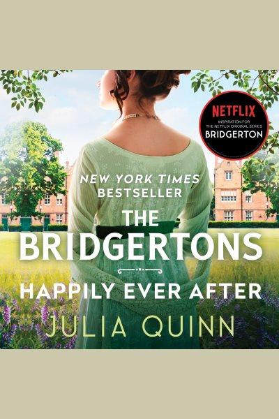 The Bridgertons : happily ever after [electronic resource] / Julia Quinn.