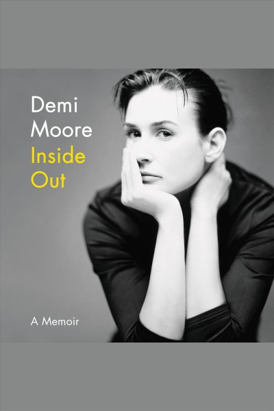 Inside out : a memoir [electronic resource] / Demi Moore.
