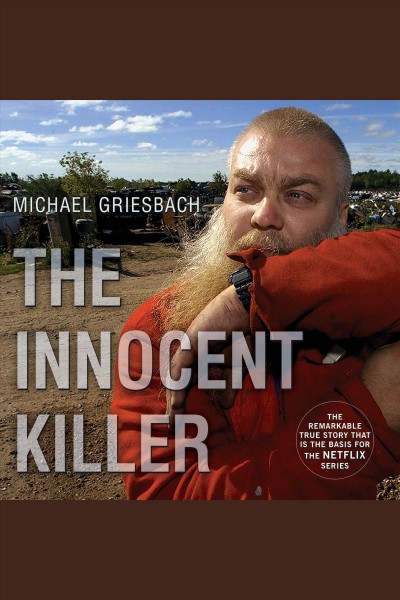The innocent killer : a true story of a wrongful conviction and its astonishing aftermath [electronic resource] / Michael Griesbach.